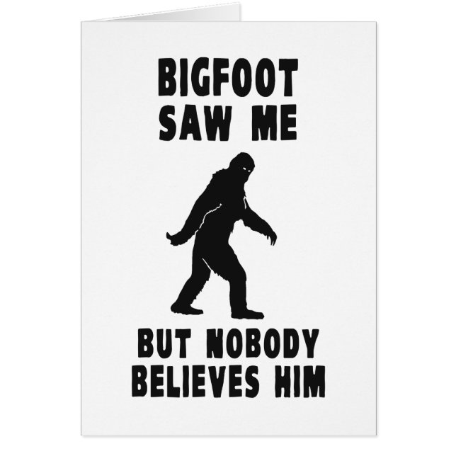 Bigfoot Saw Me But Nobody Believes Him (Front)