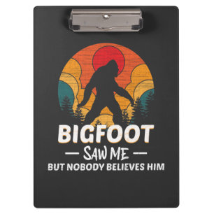 Bigfoot Saw Me But Nobody Believes Him Clipboard