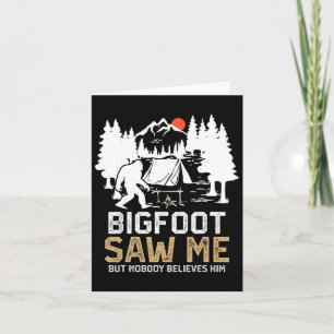 Bigfoot Saw Me But Nobody Believes Him Funny Bigfo Card