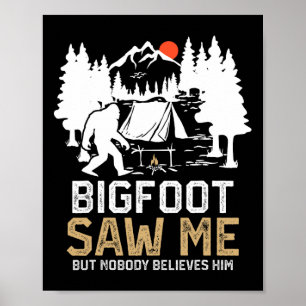 Bigfoot Saw Me But Nobody Believes Him Funny Bigfo Poster