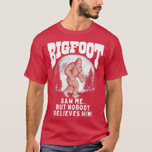 Bigfoot Saw Me But Nobody Believes Him Funny Sasqu T-Shirt
