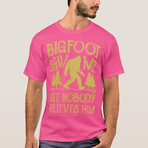 Bigfoot Saw Me But Nobody Believes Him Funny Sasqu T-Shirt