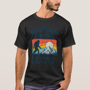 Bigfoot Saw Me But Nobody Believes Him Funny Sasqu T-Shirt