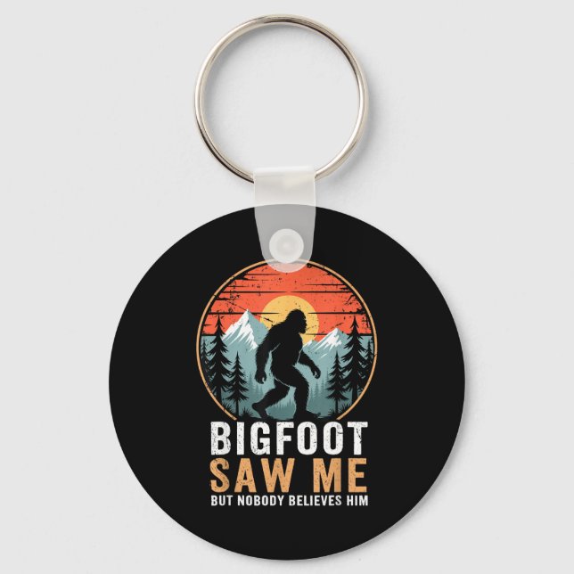 Bigfoot Saw Me But Nobody Believes Him Humor Funny Key Ring (Front)