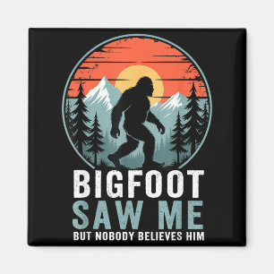 Bigfoot Saw Me But Nobody Believes Him Humor Funny Magnet