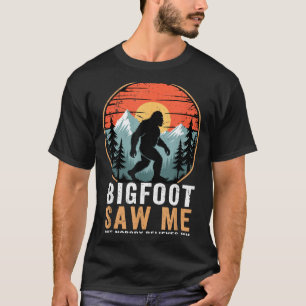 Bigfoot Saw Me But Nobody Believes Him Humor Funny T-Shirt