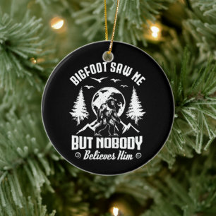 Bigfoot Saw Me But Nobody Believes Him Sasquatch Ceramic Tree Decoration