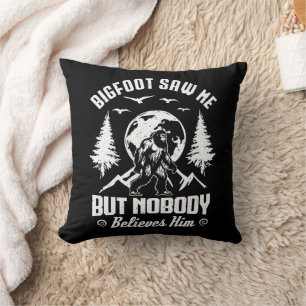 Bigfoot Saw Me But Nobody Believes Him Sasquatch Cushion