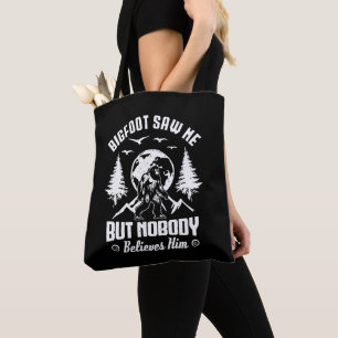 Bigfoot Saw Me But Nobody Believes Him Sasquatch Tote Bag