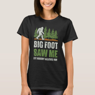 Bigfoot Saw Me But Nobody Believes Him Shirt Men B