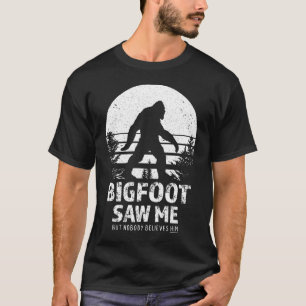  Bigfoot Saw Me But Nobody Believes Him T-Shirt