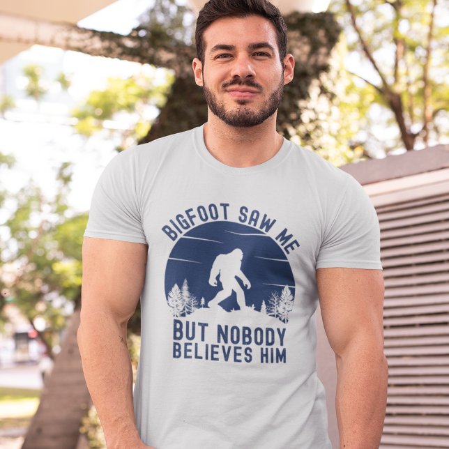Bigfoot Saw me but nobody him T-Shirt (Creator Uploaded)