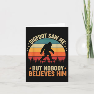 Bigfoot Saw Me Nobody Believes Him Funny Sasquatch Card