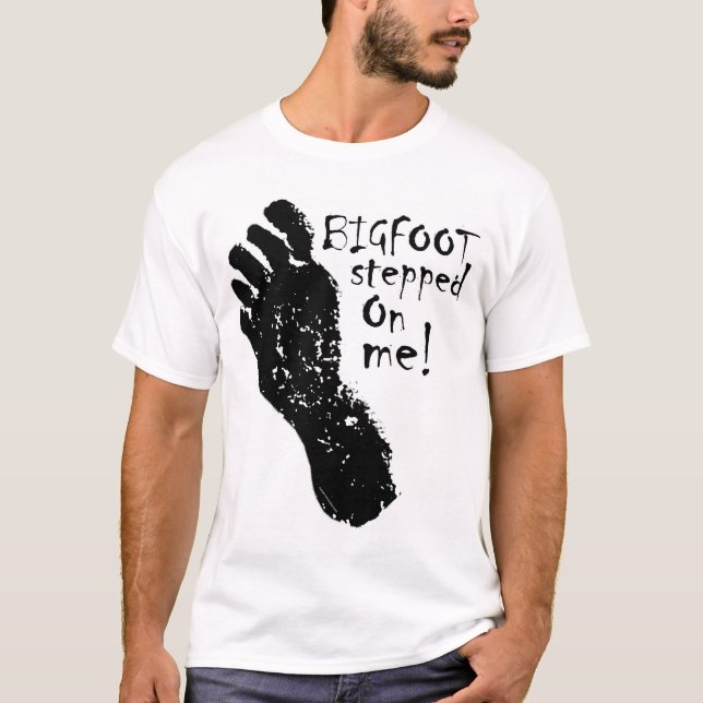 BIGFOOT stepped on me! T-Shirt (Front)