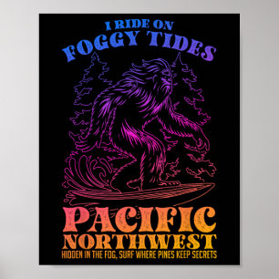 Bigfoot Surfing I Ride On Foggy Tides Pacific Nort Poster