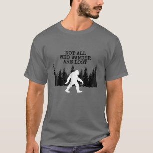 Bigfoot T-shirt not all who wander are lost. Hunti