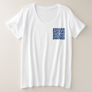 Bigger Dreams Bolder Moves Plus Size T-Shirt