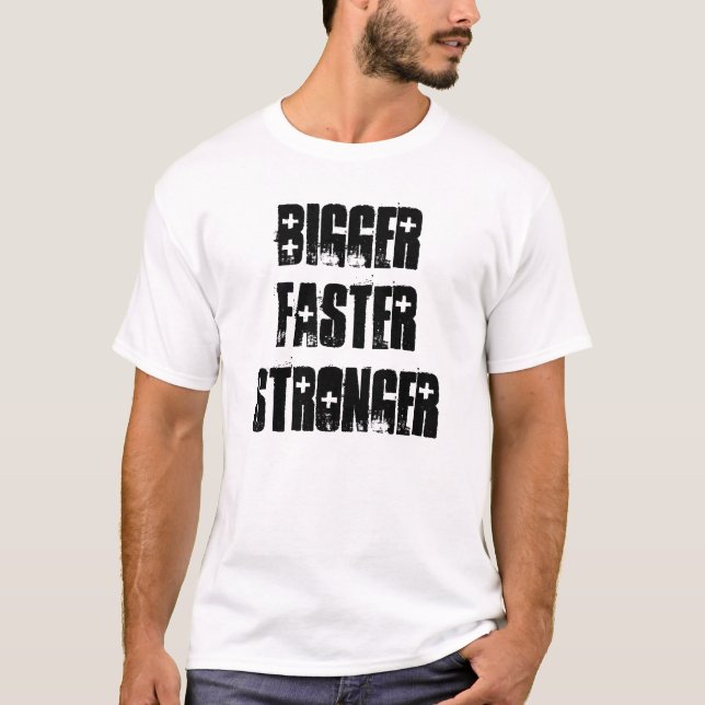 BIGGER, FASTERSTRONGER T-Shirt (Front)