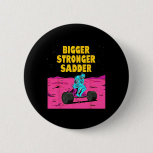 Bigger Stronger Sadder Weightlifting Bodybuilding  6 Cm Round Badge