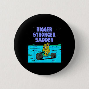Bigger Stronger Sadder Weightlifting Bodybuilding  6 Cm Round Badge