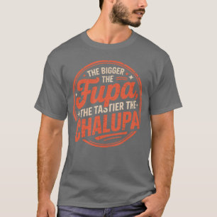 Bigger The Fupa Tastier The Chalupa Mexican - clas T-Shirt