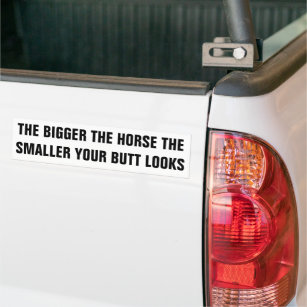 Bigger The Horse the Smaller You Look Trailer Bumper Sticker