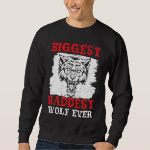 Biggest Baddest Wolf Ever Werewolf Wolfpack Wolfga Sweatshirt
