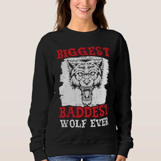 Biggest Baddest Wolf Ever Werewolf Wolfpack Wolfga Sweatshirt (Front)