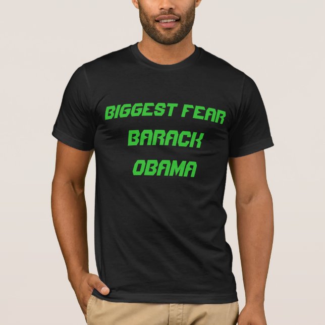 Biggest Fear:  Barack Obama T-Shirt (Front)