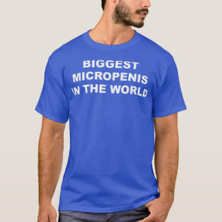 Biggest Micropenis In The World Funny  T-Shirt