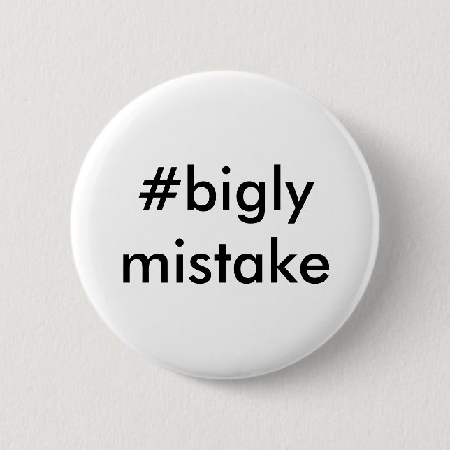 Bigly Mistake Anti-Trump 6 Cm Round Badge (Front)