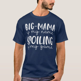 BigMama is My Name Spoiling is My Game Funny BigMa T-Shirt