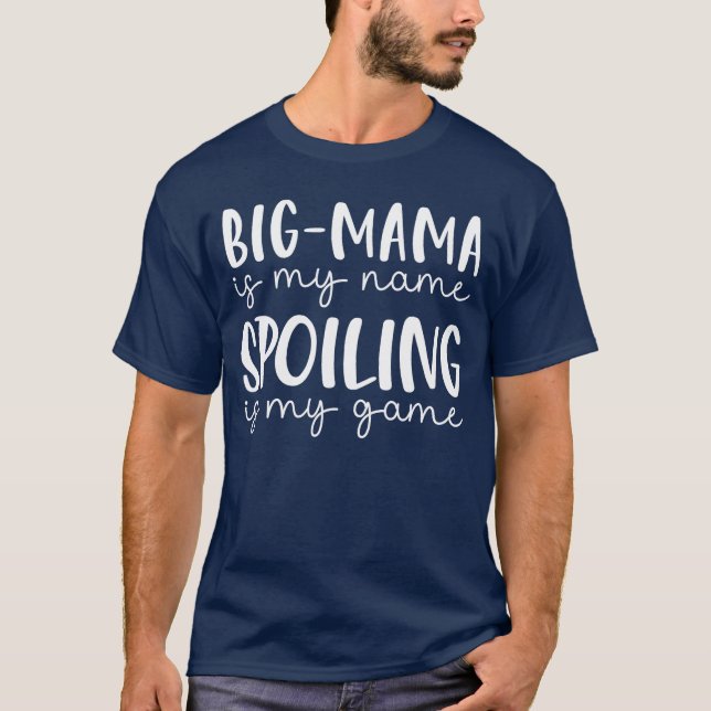 BigMama is My Name Spoiling is My Game Funny BigMa T-Shirt (Front)
