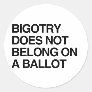 BIGOTRY DOES NOT BELONG ON A BALLOT.png Classic Round Sticker
