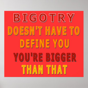 Bigotry Doesn't Have to Define You Poster