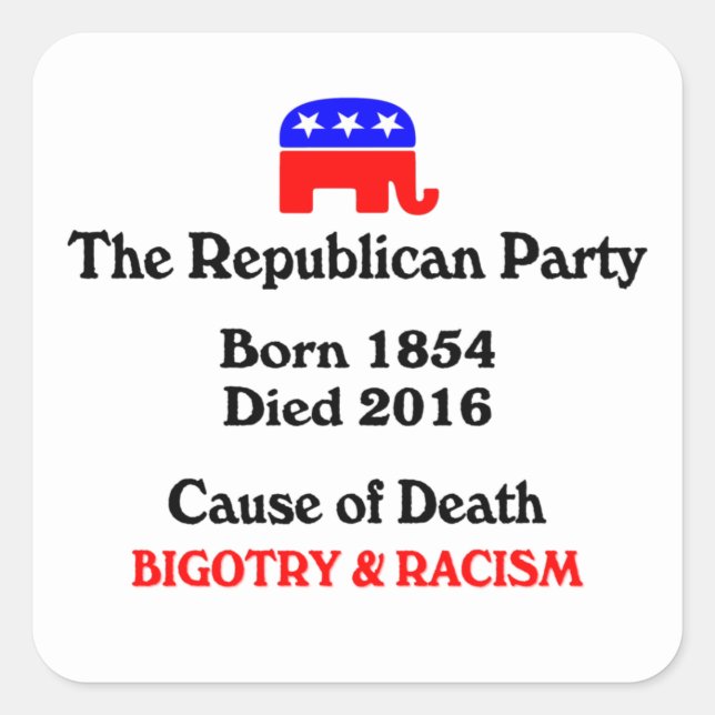 Bigotry & Racism: Republican Party Cause Of Death  Square Sticker (Front)