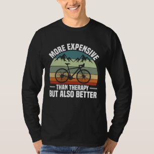 Bike  Bicycle Expensive Than Therapy But Better Cy T-Shirt