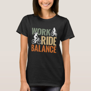 Bike Bicycle Rider Work Ride Balance Cycling T-Shirt