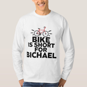 Bike Is Short For Bichael Bicycle Cycling Cyclist T-Shirt