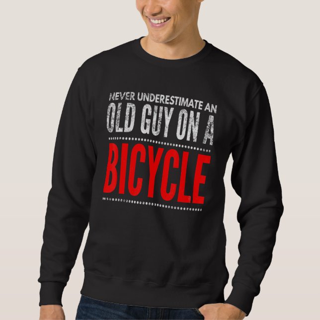 Bike Lock Never Underestimate An Old Man On A Bicy Sweatshirt (Front)