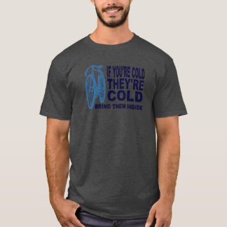 Bike Love If You're Cold They're Cold Bring Them T-Shirt