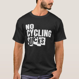 Bike No Cycling Sucks T-Shirt