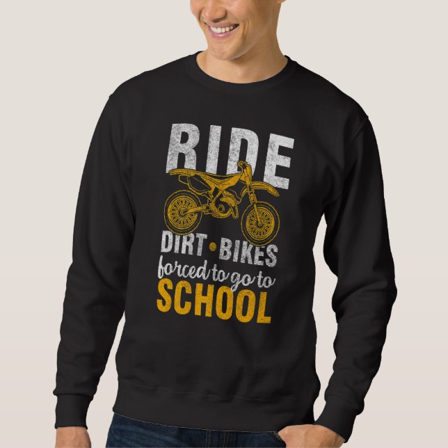 Bike Racing Motocross Rider  Forced To Go To Schoo Sweatshirt (Front)