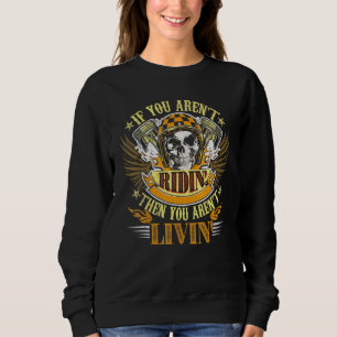 Biker Arent Ridin Arent Livin On Back Grunge Motor Sweatshirt