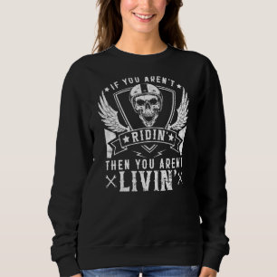 Biker Arent Ridin Arent Livin On Back Grunge Motor Sweatshirt