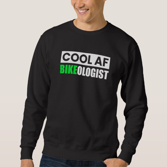Biker Cool Af Bikeologist Motorcycle Riding Sweatshirt (Front)