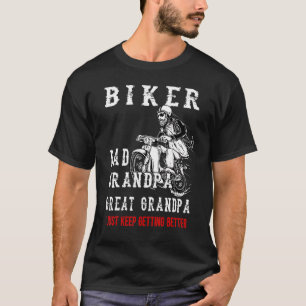 Biker Dad Grandpa Great Grandpa I Just Keep Gettin T-Shirt
