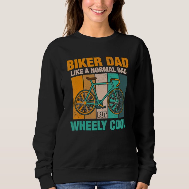 Biker Dad Like A Normal Dad But Wheely Cool 8 Sweatshirt (Front)