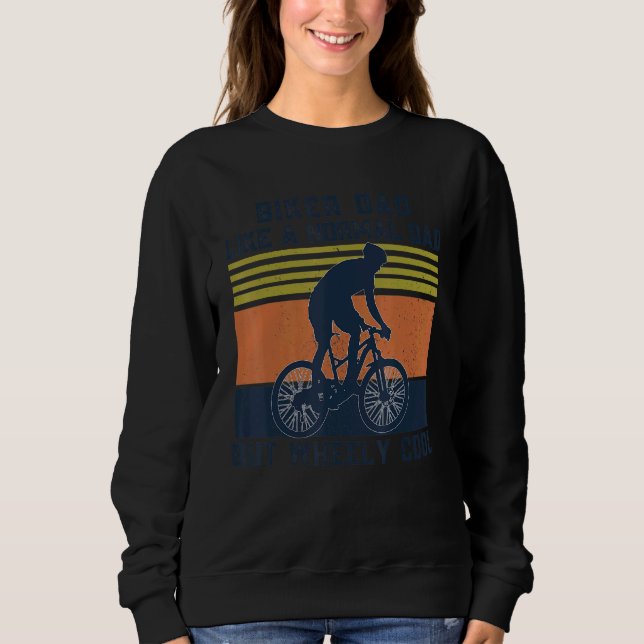 Biker Dad Like A Normal Dad But Wheely Cool  Cycli Sweatshirt (Front)