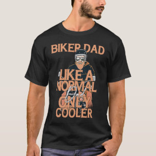 Biker Dad Like A Normal Dad Only Cool Motorcycle T-Shirt